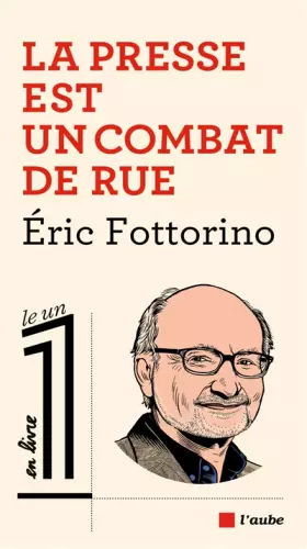 Couverture du produit · La presse est un combat de rue