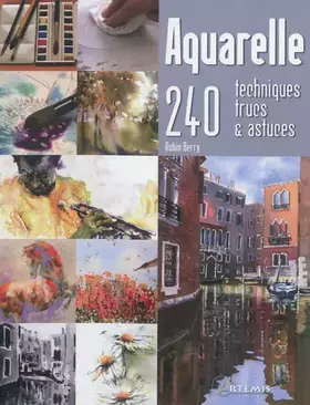 Couverture du produit · Aquarelle : 240 techniques, trucs et astuces