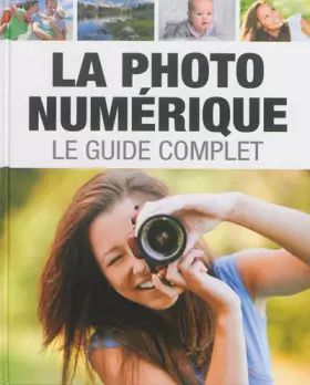 Couverture du produit · La photo numérique: Le guide complet