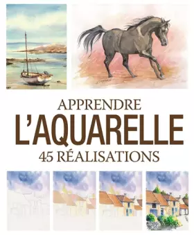 Couverture du produit · Apprendre l'aquarelle: 45 réalisations