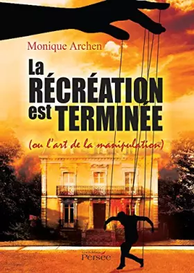Couverture du produit · LA RÉCREATION EST TERMINEE(OU LART DE LA MANIPULATION)