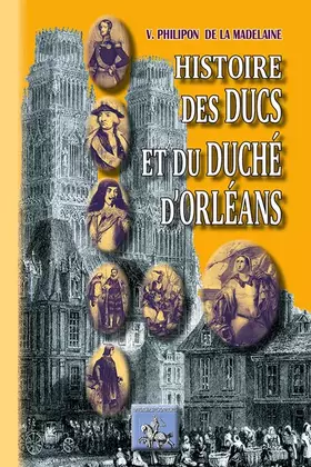 Couverture du produit · Histoire des ducs et du duché d'Orléans