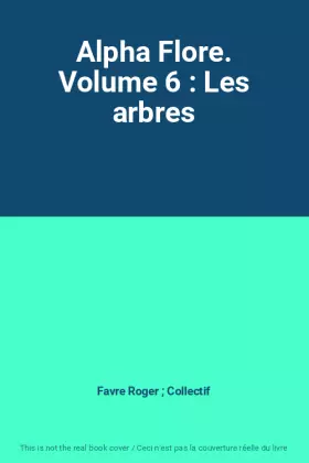 Couverture du produit · Alpha Flore. Volume 6 : Les arbres