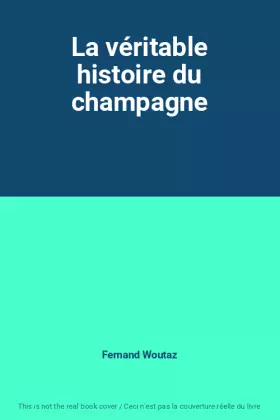 Couverture du produit · La véritable histoire du champagne