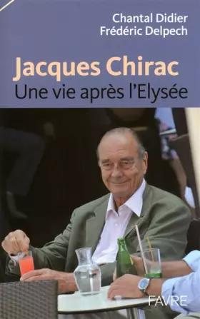 Couverture du produit · Jacques Chirac, une vie après l'Elysée