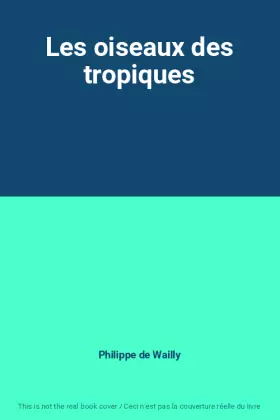 Couverture du produit · Les oiseaux des tropiques