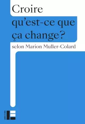 Couverture du produit · Croire: Qu'est-ce que ça change?