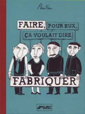 Couverture du produit · Faire pour eux ça voulait dire fabriquer