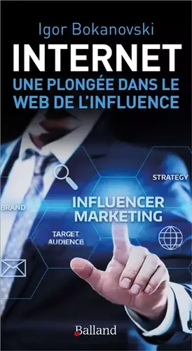 Couverture du produit · Internet : une plongée dans le Web de l'influence