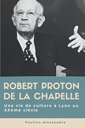 Couverture du produit · Robert Proton de la Chapelle: Un lyonnais visionnaire
