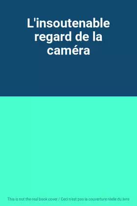 Couverture du produit · L'insoutenable regard de la caméra