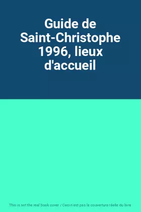 Couverture du produit · Guide de Saint-Christophe 1996, lieux d'accueil