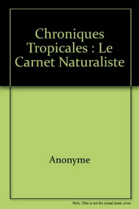 Couverture du produit · Chroniques tropicales : le carnet naturaliste