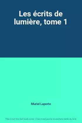 Couverture du produit · Les écrits de lumière, tome 1