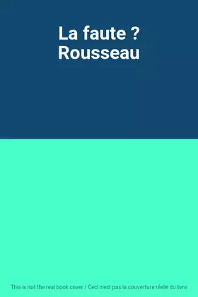 Couverture du produit · La faute ? Rousseau