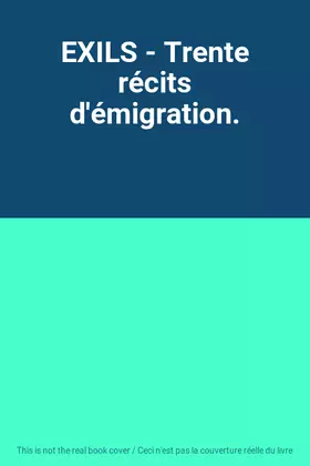 Couverture du produit · EXILS - Trente récits d'émigration.