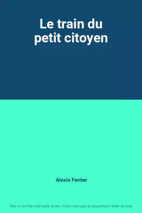 Couverture du produit · Le train du petit citoyen
