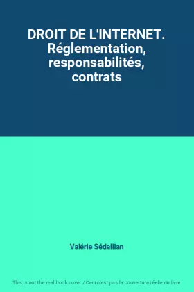 Couverture du produit · DROIT DE L'INTERNET. Réglementation, responsabilités, contrats