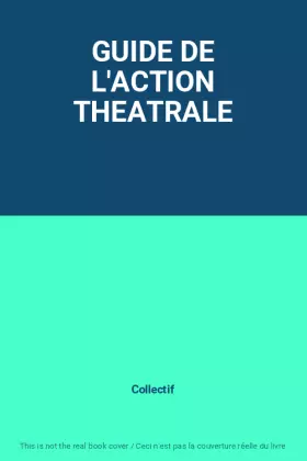 Couverture du produit · GUIDE DE L'ACTION THEATRALE