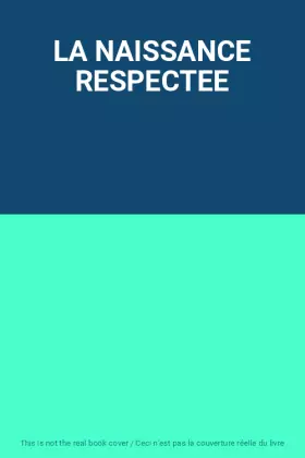 Couverture du produit · LA NAISSANCE RESPECTEE