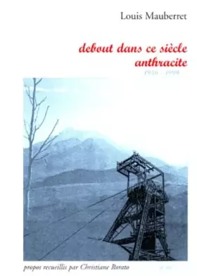 Couverture du produit · Debout dans ce siècle anthracite: 1956-1999