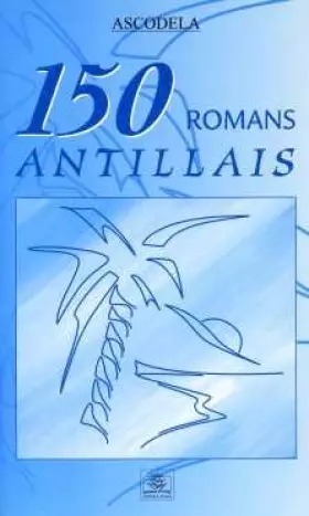 Couverture du produit · 150 romans antillais