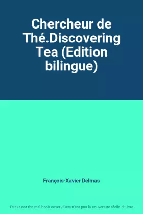 Couverture du produit · Chercheur de Thé.Discovering Tea (Edition bilingue)