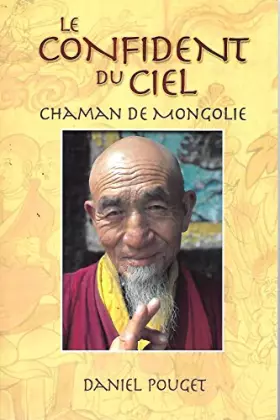 Couverture du produit · Le confident du ciel Chaman de Mongolie