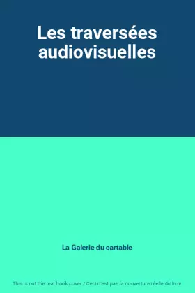 Couverture du produit · Les traversées audiovisuelles