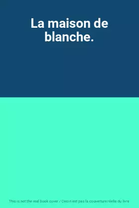 Couverture du produit · La maison de blanche.