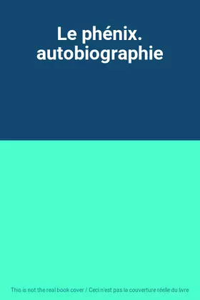 Couverture du produit · Le phénix. autobiographie