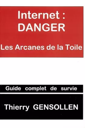 Couverture du produit · Internet : Danger : Les Arcanes de la Toile