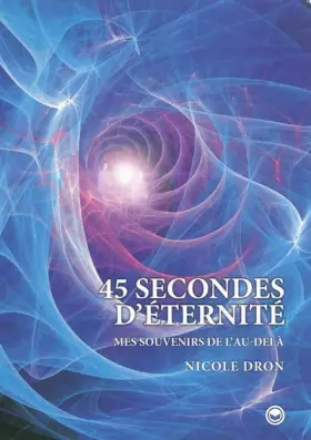 Couverture du produit · 45 secondes d'éternité : Mes souvenirs de l'Au-delà