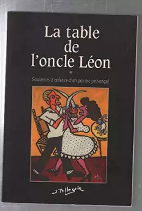 Couverture du produit · LA TABLE DE L'ONCLE LEON - Souvenirs d'enfance - Provence