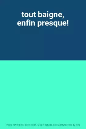 Couverture du produit · tout baigne, enfin presque!