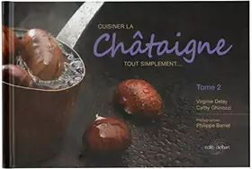 Couverture du produit · Cuisiner la Châtaigne tout simplement...tome 2