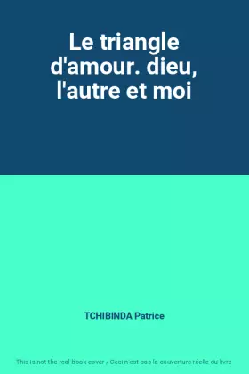 Couverture du produit · Le triangle d'amour. dieu, l'autre et moi