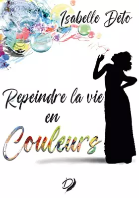 Couverture du produit · Repeindre la vie en couleurs