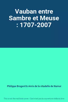 Couverture du produit · Vauban entre Sambre et Meuse : 1707-2007