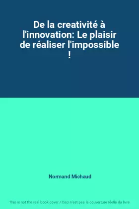 Couverture du produit · De la creativité à l'innovation: Le plaisir de réaliser l'impossible !
