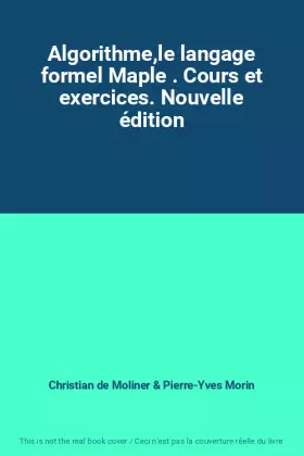 Couverture du produit · Algorithme,le langage formel Maple . Cours et exercices. Nouvelle édition