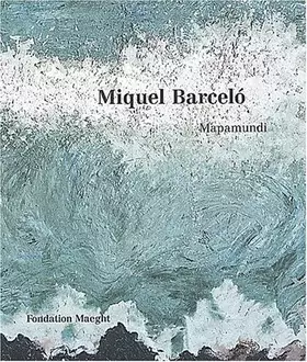 Couverture du produit · Miquel Barcelo. : Mapamundi