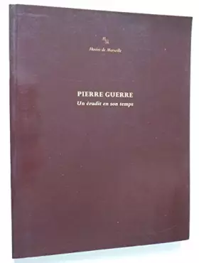 Couverture du produit · PIERRE GUERRE UN ERUDIT EN SON TEMPS