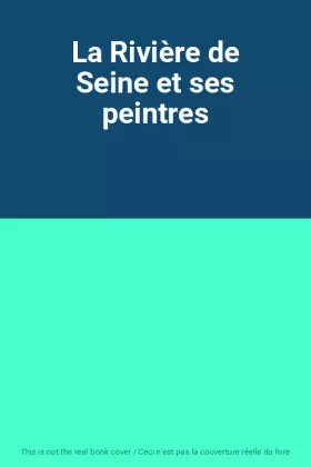 Couverture du produit · La Rivière de Seine et ses peintres
