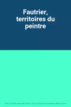 Couverture du produit · Fautrier, territoires du peintre