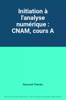 Couverture du produit · Initiation à l'analyse numérique : CNAM, cours A