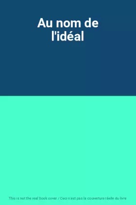 Couverture du produit · Au nom de l'idéal