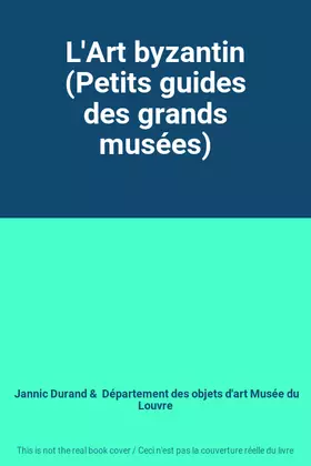 Couverture du produit · L'Art byzantin (Petits guides des grands musées)