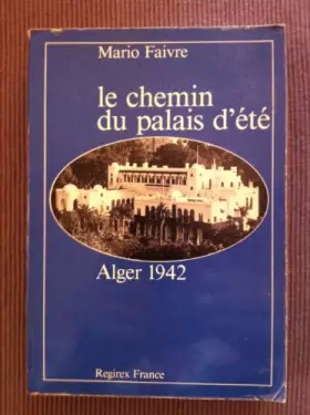Couverture du produit · Le Chemin du Palais d'Été : Alger, 1942