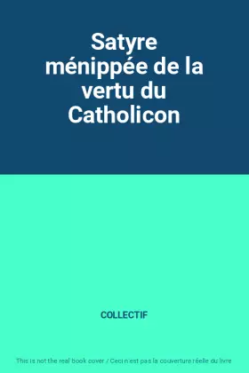 Couverture du produit · Satyre ménippée de la vertu du Catholicon